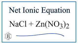 How to Write the Net Ionic Equation for NaCl + Zn(NO3)2 = ZnCl2 + NaNO3