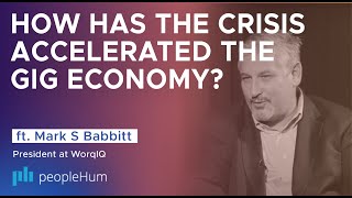 How has the crisis accelerated the gig economy? ft. Mark S Babbitt | peopleHum