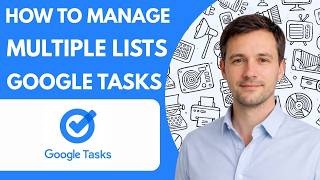 how to manage multiple lists in google tasks full guide 2026