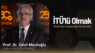 İTÜ’lü Olmak | Prof. Dr. Zahit Mecitoğlu