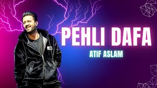 Atif Aslam - Pehli Dafa | Lofi Relax Music | Ileana D'Cruz | Nazawali