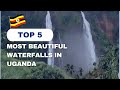 Top 5 Most Beautiful Waterfalls In Uganda
