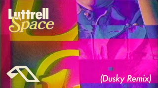 Luttrell - Space (Dusky Remix)