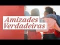 Para minhas amizades verdadeiras