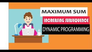 Maximum sum increasing subsequence problem | dynamic programming | step by step