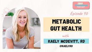 Metabolic Gut Health w/ Kaely McDevitt, RD - IBS Freedom Podcast #90