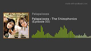 Palapalooza - The Shizophonics (Episode 50)