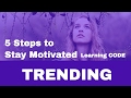 5 Steps to Stay Motivated While Learning To Code