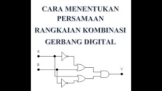 CARA MENENTUKAN PERSAMAAN OUTPUT RANGKAIAN KOMBINASI GERBANG LOGIKA