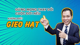 Quy Luật Gieo Hạt - Đừng Mong Thay Đổi Cuộc Đời Nếu Không Biết Điều Này | Nguyễn Công Bình Official