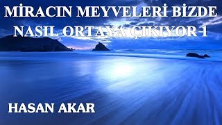 Hasan Akar - Miracın Meyveleri Bizde Nasıl Ortaya Çıkıyor 1