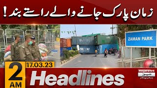 Ways to Zaman Park closed! - News Headlines 2 AM | Imran Khan Case