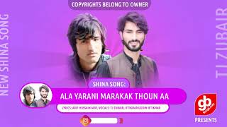 Shina New Song | Ala Yarani Marakak Thoun a | Tj Zubair. Iftikhar Uddin Iftikhar, Arif Hussain Arif