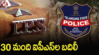 30 మంది ఐపీఎస్ లను బదిలీ చేసిన సర్కార్..TS Govt Transfers 30 IPS Officers In Telangana | V6 News