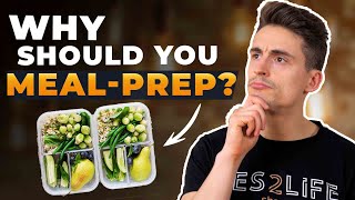 WHY SHOULD YOU MEAL-PREP? - THE SURPRISING BENEFITS