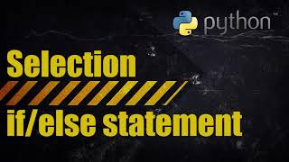 Python - Selection (IF/ELSE Statements)