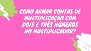 🌟Vem Aprender MULTIPLICAÇÃO COM DOIS E TRÊS NÚMEROS NO MULTIPLICADOR [Prof. Nádja Sicleide]🌟