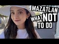 What NOT to do in MAZATLAN