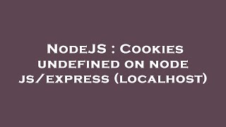 NodeJS : Cookies undefined on node js/express (localhost)