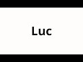 How to pronounce Luc