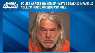 Police arrest owner of Myrtle Beach’s infamous Yellow House on drug charges