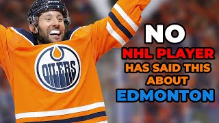 It's very rare you hear an NHL player say this about Edmonton