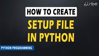 How to Create Setup File of Python Project | Python Tutorial | #video 51