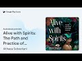 alive with spirits the path and practice of… by althaea sebastiani · audiobook preview