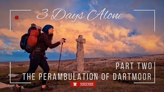 Part 2: Solo Hiking and Wildcamping the Anicent Perambulation of Dartmoor