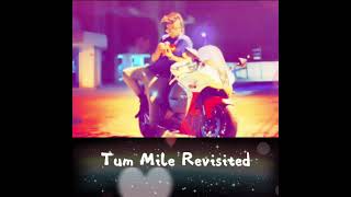 || - Tum Mile Revisited - Shivam O Bisht - ||