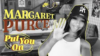 Margaret Purce Should Be On Your Radar | Put You On (E6) | Nike