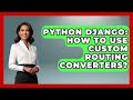 Python Django: How To Use Custom Routing Converters? - Python Code School