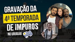 Vlog | Gravação da 4ª temporada da série Impuros no Uruguai