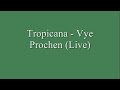 Tropicana live vye prochen