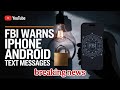FBI Warns: Are Your Text Messages Safe on iPhones and Androids?