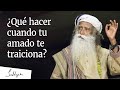 ¿Qué hacer cuando tu amado te traiciona?│Sadhguru