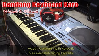 GENDANG KEYBOARD KARO TERBARU - WAYAH E WAYAH KAROKE \u0026 LIRIK || ENAK DI DENGAR SAMBIL SANTAI