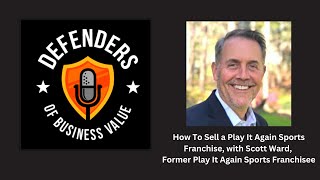 How To Sell a Play It Again Sports Franchise, w/ Scott Ward, Former Play It Again Sports Franchisee