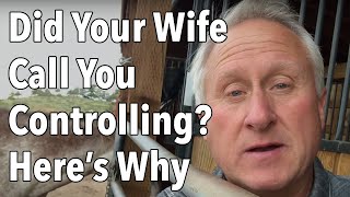 Did Your Wife Call You “Controlling”?  Here’s Probably Why