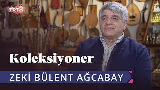 Zeki Bülent Ağcabay | Koleksiyoner | 11. Bölüm