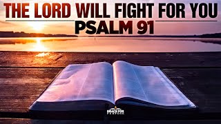 A Psalm 91 Prayer - The Lord Will Fight For You | Bible Verses For Protection