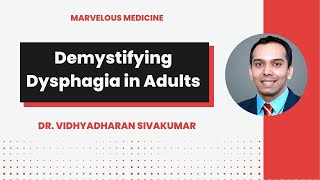 Demystifying Dysphagia in Adults : Dr. Vidhyadharan Sivakumar