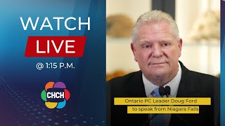 Ontario PC Leader Doug Ford to speak from Niagara Falls at 1:15 p.m.