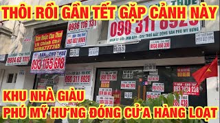 THÔI RỒI GẦN TẾT GẶP CẢNH NÀY SÀI GÒN ĐÓNG CỬA HÀNG LOẠT KHU NHÀ GIÀU PHÚ MỸ HƯNG