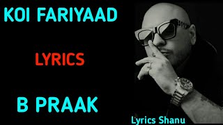 Koi Fariyaad B Praak Lyrics | Koi Fariyaad lyrics  - B Praak |  Lyrics Shanu