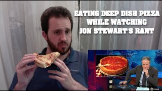 Eating Deep Dish Pizza While Watching Jon Stewart's Rant