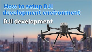 How to setup the DJI MSDK development environment