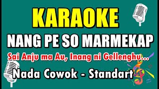 Download Mp3 KARAOKE NANG PE SO MARMEKAP HO || NADA STANDART COWOK - CIS = DO