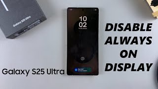 How To Disable Always ON Display On Samsung Galaxy S25 / S25 Ultra