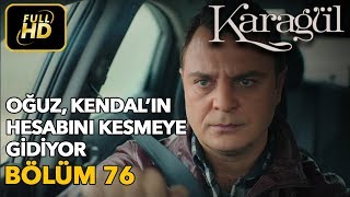 Karagül 76. Bölüm / Full HD (Tek Parça) - Oğuz Kendal'ın Hesabını Kesmeye Gidiyor